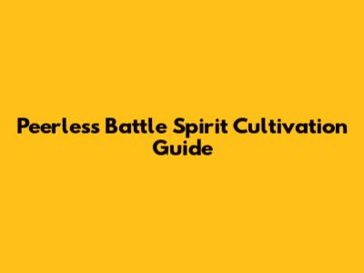Peerless Battle Spirit Cultivation Guide