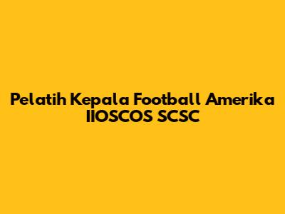 Pelatih Kepala Football Amerika IIOSCOS SCSC