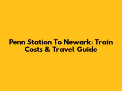 Penn Station To Newark: Train Costs & Travel Guide