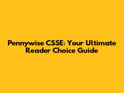 Pennywise CSSE: Your Ultimate Reader Choice Guide