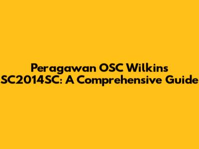 Peragawan OSC Wilkins SC2014SC: A Comprehensive Guide