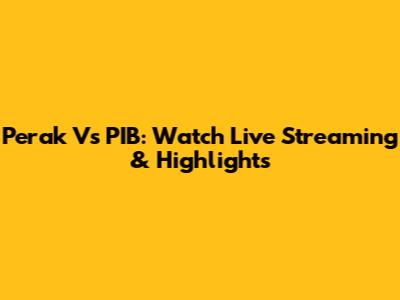 Perak Vs PIB: Watch Live Streaming & Highlights