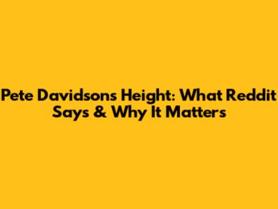Pete Davidson's Height: What Reddit Says & Why It Matters