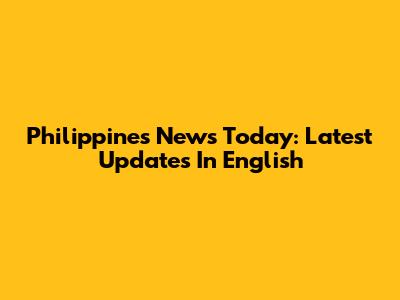 Philippines News Today: Latest Updates In English