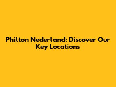 Philton Nederland: Discover Our Key Locations