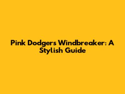 Pink Dodgers Windbreaker: A Stylish Guide