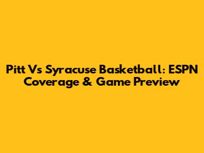Pitt Vs Syracuse Basketball: ESPN Coverage & Game Preview