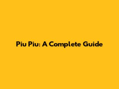 Piu Piu: A Complete Guide