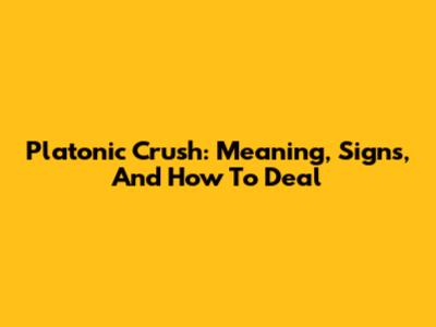 Platonic Crush: Meaning, Signs, And How To Deal