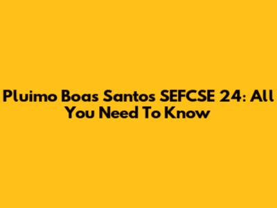 Pluimo Boas Santos SEFCSE 24: All You Need To Know
