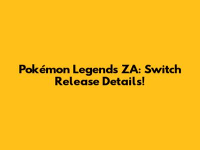 Pokémon Legends ZA: Switch Release Details!