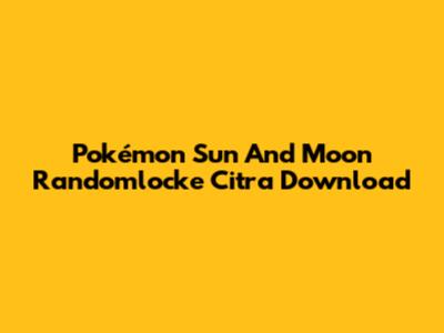Pokémon Sun And Moon Randomlocke Citra Download