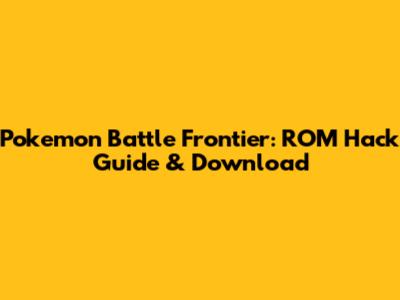 Pokemon Battle Frontier: ROM Hack Guide & Download
