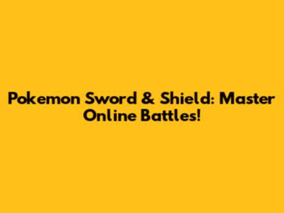 Pokemon Sword & Shield: Master Online Battles!