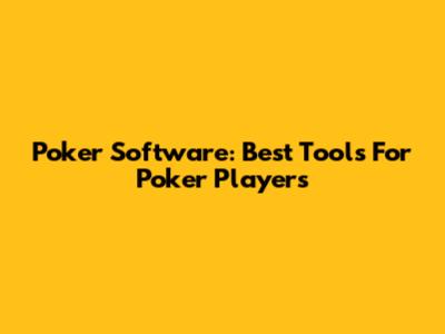 Poker Software: Best Tools For Poker Players