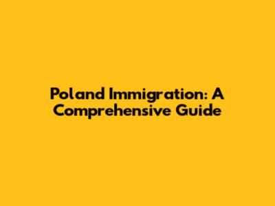 Poland Immigration: A Comprehensive Guide