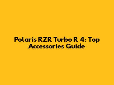 Polaris RZR Turbo R 4: Top Accessories Guide