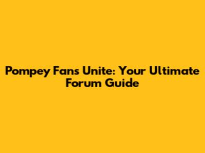Pompey Fans Unite: Your Ultimate Forum Guide