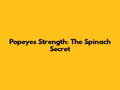 Popeye's Strength: The Spinach Secret