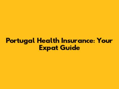 Portugal Health Insurance: Your Expat Guide