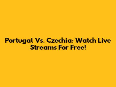 Portugal Vs. Czechia: Watch Live Streams For Free!