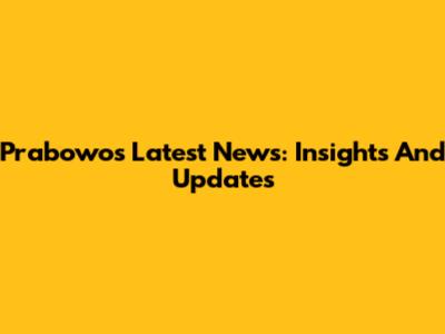 Prabowo's Latest News: Insights And Updates