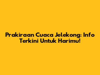 Prakiraan Cuaca Jelekong: Info Terkini Untuk Harimu!
