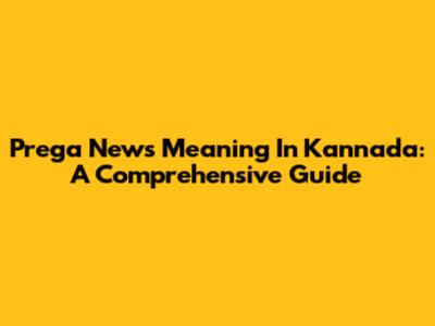 Prega News Meaning In Kannada: A Comprehensive Guide