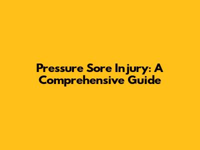 Pressure Sore Injury: A Comprehensive Guide