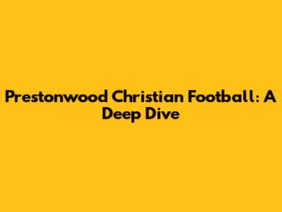Prestonwood Christian Football: A Deep Dive