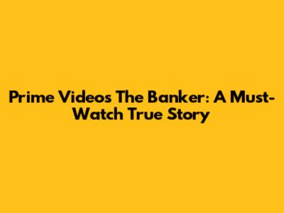 Prime Video's The Banker: A Must-Watch True Story