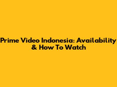 Prime Video Indonesia: Availability & How To Watch