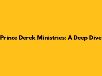 Prince Derek Ministries: A Deep Dive
