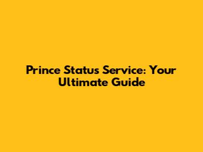 Prince Status Service: Your Ultimate Guide