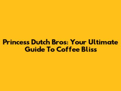 Princess Dutch Bros: Your Ultimate Guide To Coffee Bliss
