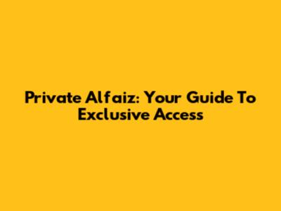 Private Alfaiz: Your Guide To Exclusive Access