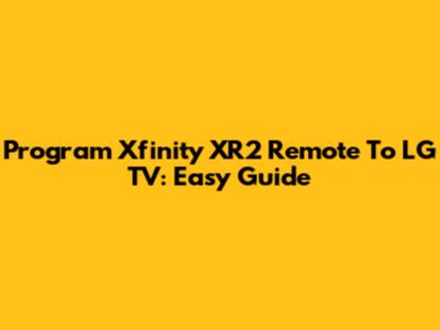 Program Xfinity XR2 Remote To LG TV: Easy Guide