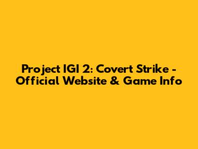 Project IGI 2: Covert Strike - Official Website & Game Info