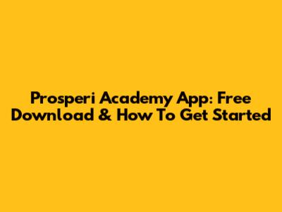 Prosperi Academy App: Free Download & How To Get Started