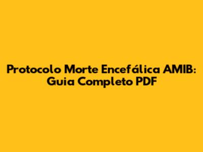 Protocolo Morte Encefálica AMIB: Guia Completo PDF