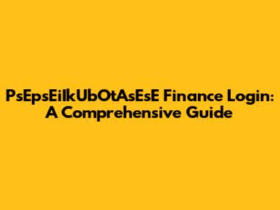PsEpsEiIkUbOtAsEsE Finance Login: A Comprehensive Guide