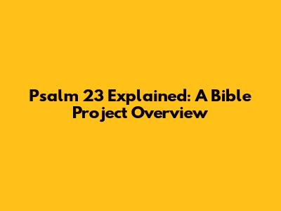 Psalm 23 Explained: A Bible Project Overview