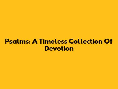 Psalms: A Timeless Collection Of Devotion