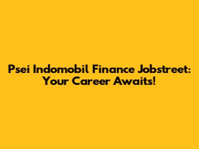 Psei Indomobil Finance Jobstreet: Your Career Awaits!