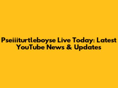 Pseiiiturtleboyse Live Today: Latest YouTube News & Updates