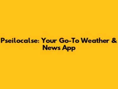 Pseilocalse: Your Go-To Weather & News App
