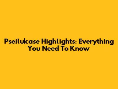 Pseilukase Highlights: Everything You Need To Know