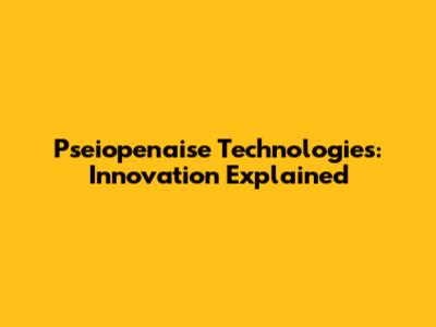 Pseiopenaise Technologies: Innovation Explained