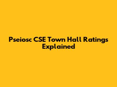 Pseiosc CSE Town Hall Ratings Explained