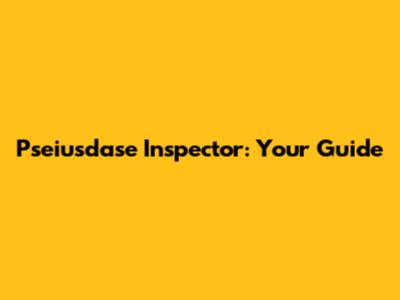 Pseiusdase Inspector: Your Guide